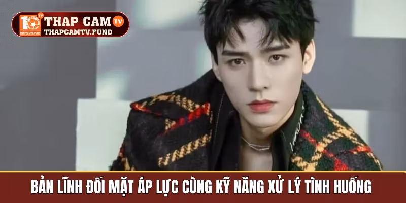 Bản lĩnh đối mặt áp lực cùng kỹ năng xử lý tình huống 