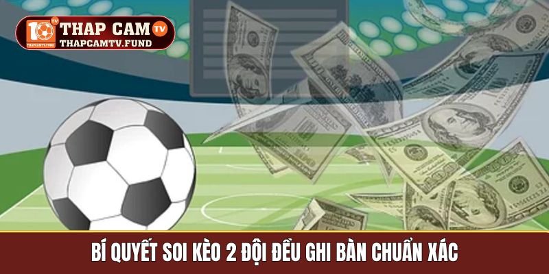 Bí quyết soi kèo 2 đội đều ghi bàn chuẩn xác