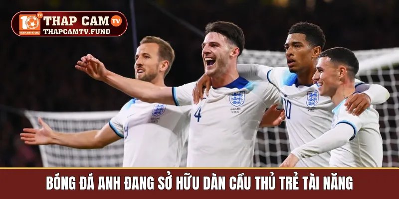Bóng đá Anh đang sở hữu dàn cầu thủ trẻ tài năng