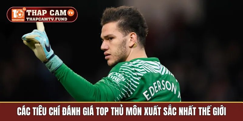 Các tiêu chí đánh giá top thủ môn xuất sắc nhất thế giới