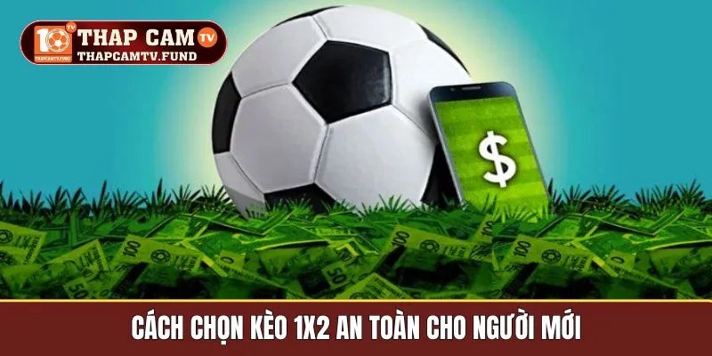 Cách chọn kèo 1x2 an toàn cho người mới