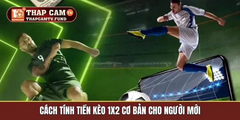 Cách tính tiền kèo 1x2 cơ bản cho người mới
