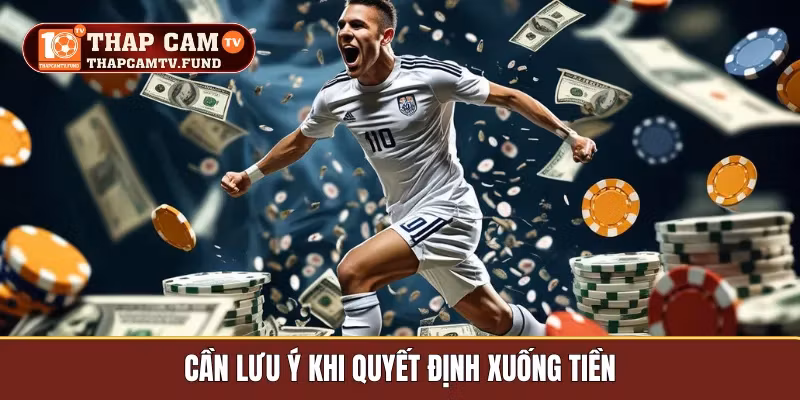 Cần lưu ý khi quyết định xuống tiền