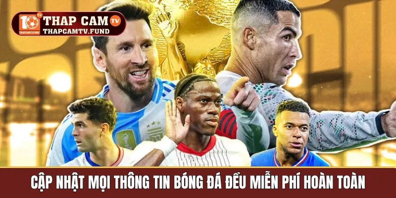 Cập nhật mọi thông tin bóng đá đều miễn phí hoàn toàn