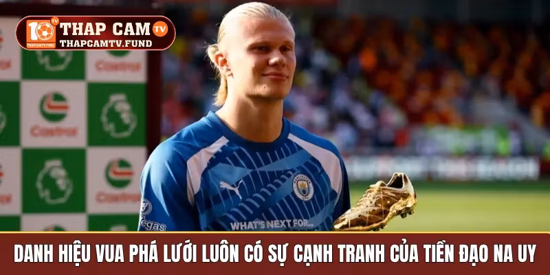 Danh hiệu Vua phá lưới luôn có sự cạnh tranh của tiền đạo Na Uy