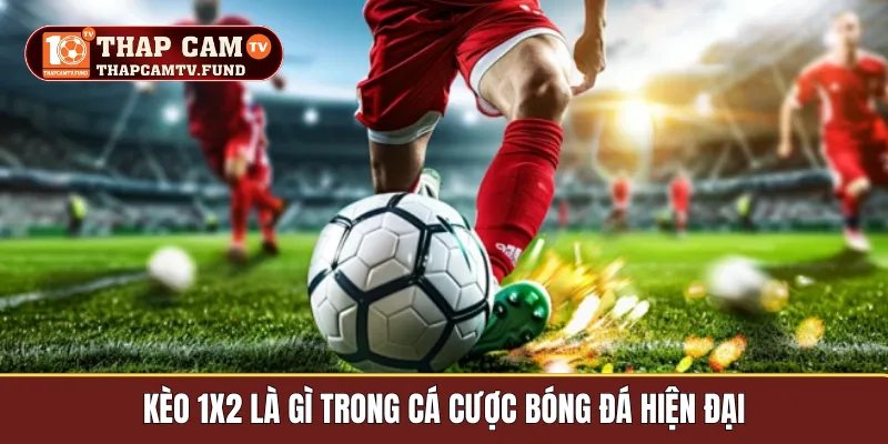 Kèo 1x2 là gì trong cá cược bóng đá hiện đại