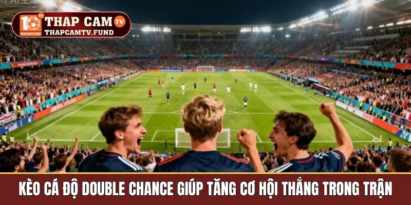 Kèo cá độ Double Chance giúp tăng cơ hội thắng trong trận
