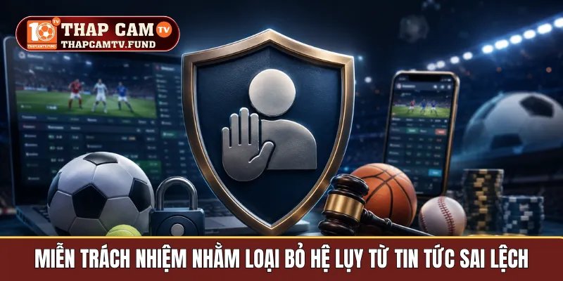 Miễn trách nhiệm nhằm loại bỏ hệ lụy từ tin tức sai lệch