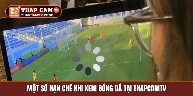 Một số hạn chế khi xem bóng đá tại Thapcamtv