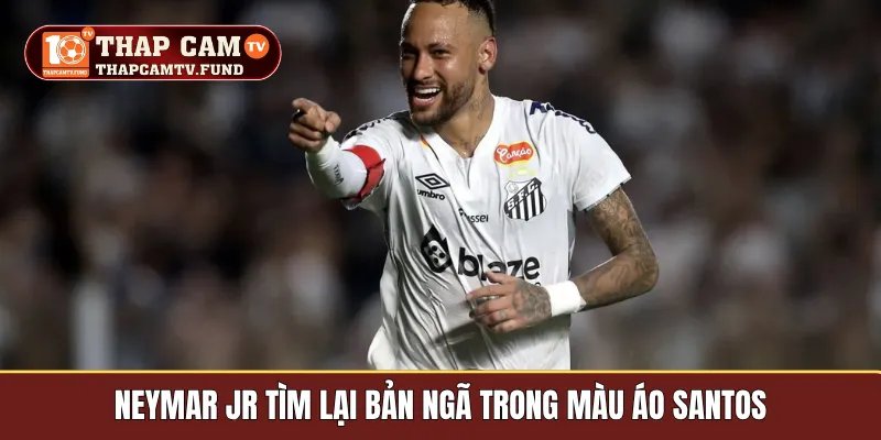 Neymar Jr tìm lại bản ngã trong màu áo Santos