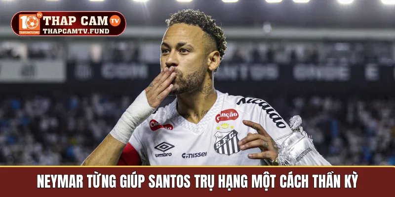 Neymar từng giúp Santos trụ hạng một cách thần kỳ
