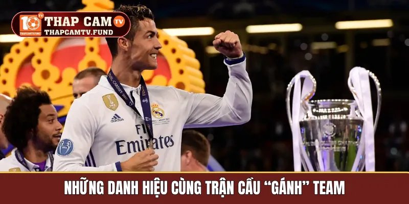 Những danh hiệu cùng trận cầu “gánh” team