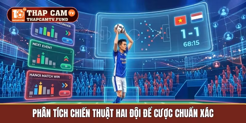 Phân tích chiến thuật hai đội để cược chuẩn xác