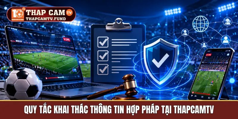 Quy tắc khai thác thông tin hợp pháp tại Thapcamtv