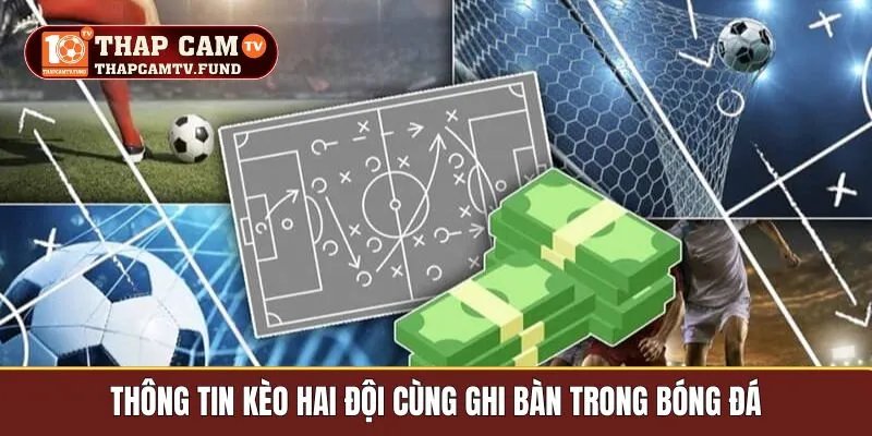 Thông tin kèo hai đội cùng ghi bàn trong bóng đá