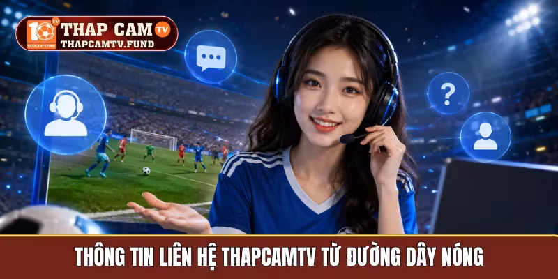 Thông tin liên hệ Thapcamtv từ đường dây nóng