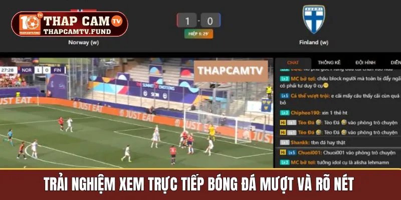 Trải nghiệm xem trực tiếp bóng đá mượt và rõ nét
