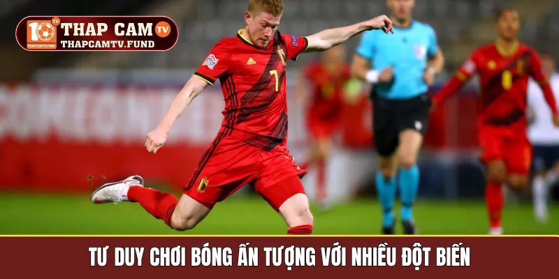 Tư duy chơi bóng ấn tượng với nhiều đột biến