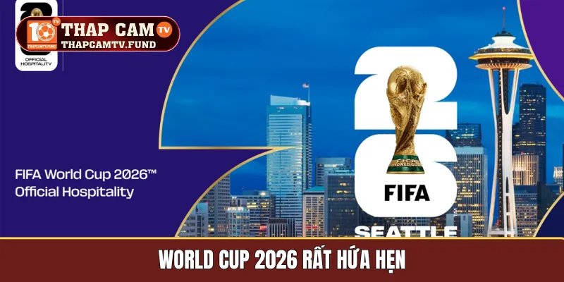 World Cup 2026 rất hứa hẹn